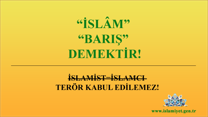 İSLAM BARIŞ DEMEKTİR, İSLAMİST TERÖR DENEMEZ!
