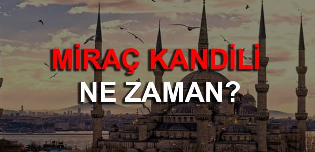 Miraç Kandili 2017 ne zaman? Miraç Kandili ne demek, önemi nedir?